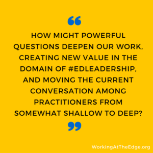 How might powerful questions inspire us to deeper work?